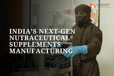 How Nutraceutical Supplements Manufacturing Is Evolving in India